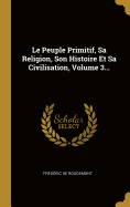 Le Peuple Primitif, Sa Religion, Son Histoire Et Sa Civilisation, Volume 3...