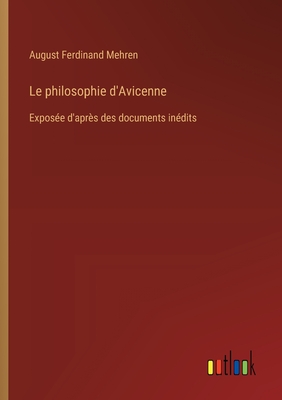 Le philosophie d'Avicenne: Expose d'aprs des documents indits - Mehren, August Ferdinand