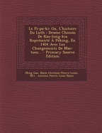 Le Pi-pa-ki: Ou, L'histoire Du Luth: Drame Chinois De Kao-tong-kia Reprsent  Pking, En 1404 Avec Les Changements De Mao-tseu... - Gao, Ming, and Bazin, Antoine Pierre Louis, and M )