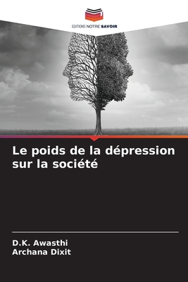 Le poids de la d?pression sur la soci?t? - Awasthi, D K, and Dixit, Archana