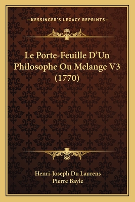 Le Porte-Feuille D'Un Philosophe Ou Melange V3 (1770) - Laurens, Henri-Joseph Du, and Bayle, Pierre