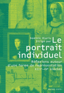 Le Portrait Individuel: Reflexions Autour D'Une Forme de Representation XIII E -XV E Siecles