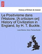 Le Positivisme Dans l'Histoire. [a Criticism On] History of Civilization in England, by H. T. Buckle.