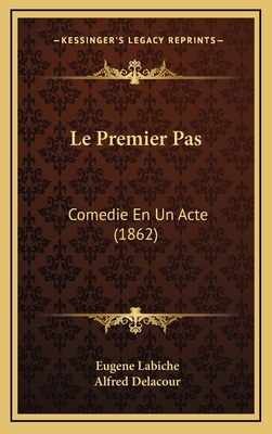 Le Premier Pas: Comedie En Un Acte (1862) - Labiche, Eugene, and Delacour, Alfred