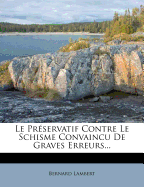 Le Preservatif Contre Le Schisme Convaincu de Graves Erreurs...