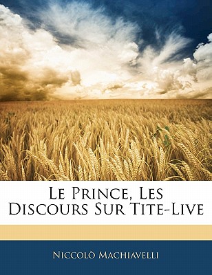 Le Prince, Les Discours Sur Tite-Live - Machiavelli, Niccol?