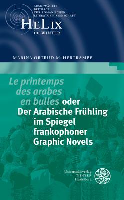 'Le Printemps Des Arabes En Bulles' Oder Der Arabische Fruhling Im Spiegel Frankophoner Graphic Novels - Hertrampf, Marina Ortrud