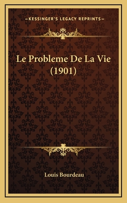 Le Probleme de La Vie (1901) - Bourdeau, Louis