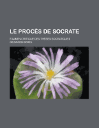 Le Proces de Socrate; Examen Critique Des Theses Socratiques - Sorel, Georges