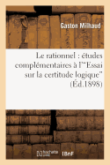 Le Rationnel: tudes Complmentaires  l'Essai Sur La Certitude Logique