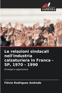 Le relazioni sindacali nell'industria calzaturiera in Franca - SP, 1970 - 1990