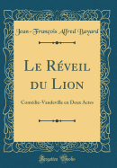 Le Reveil Du Lion: Comedie-Vaudeville En Deux Actes (Classic Reprint)