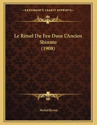 Le Rituel Du Feu Dans L'Ancien Shinnto (1908) - Revon, Michel