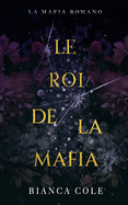 Le Roi De La Mafia: Une Mafia Romance
