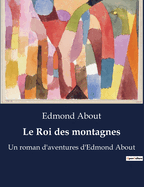 Le Roi des montagnes: Un roman d'aventures d'Edmond About