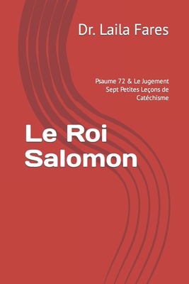 Le Roi Salomon: Psaume 72 & Le Jugement Sept Petites Le?ons de Cat?chisme - Fares, Laila, Dr.