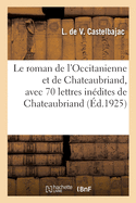 Le Roman de l'Occitanienne Et de Chateaubriand, Avec 70 Lettres Indites de Chateaubriand