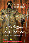 Le Roman Des Tsars: 400 ANS de La Dynastie Romanov