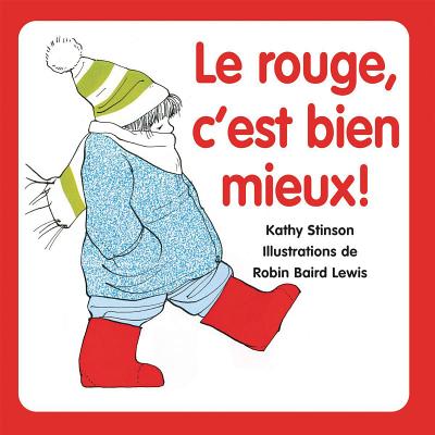 Le Rouge, C'Est Bien Mieux! - Stinson, Kathy, and Lewis, Robin Baird (Illustrator)