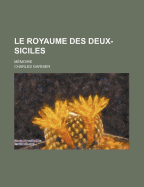Le Royaume Des Deux-Siciles: M?moire