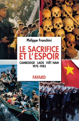 Le Sacrifice Et L'Espoir: Cambodge, Laos, Viet Nam - Franchini, Philippe