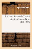 Le Saint Suaire de Turin: Histoire D'Une Relique