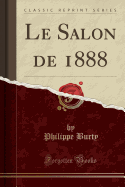 Le Salon de 1888 (Classic Reprint)