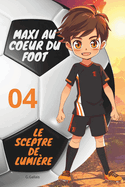 Le Sceptre de Lumire: Maxi Au Coeur Du Foot (dition Bilingue Franais-Anglais)