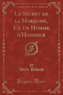 Le Secret de la Marquise, Et, Un Homme D'Honneur (Classic Reprint)