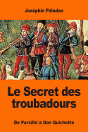 Le Secret Des Troubadours: de Parsifal a Don Quichotte