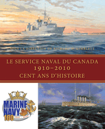 Le Service Naval Du Canada, 1910-2010: Cent Ans D'Histoire