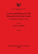 Le site n?olithique de Tell Mureybet (Syrie du Nord), Volume II