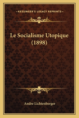 Le Socialisme Utopique (1898) - Lichtenberger, Andre