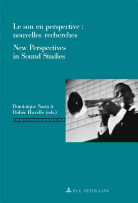 Le Son En Perspective: Nouvelles Recherches / New Perspectives in Sound Studies - Nasta, Dominique (Editor), and Huvelle, Didier (Editor)