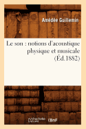 Le Son: Notions d'Acoustique Physique Et Musicale (?d.1882)