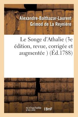 Le Songe d'Athalie, 3e ?dition, Revue, Corrig?e Et Augment?e - Grimod de la Reyni?re, Alexandre-Balthazar-Laurent