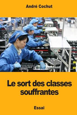 Le Sort Des Classes Souffrantes - Cochut, Andr?