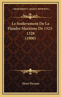 Le Soulevement de La Flandre Maritime de 1323-1328 (1900) - Pirenne, Henri