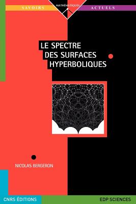 Le Spectre Des Surfaces Hyperboliques - Bergeron, Nicolas