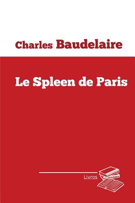 Le Spleen De Paris - Baudelaire, Charles