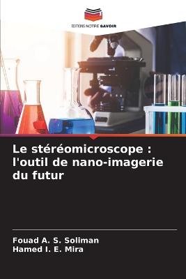 Le st?r?omicroscope: l'outil de nano-imagerie du futur - Soliman, Fouad A S, and Mira, Hamed I E