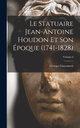 Le Statuaire Jean-Antoine Houdon Et Son ?poque (1741-1828); Volume 3