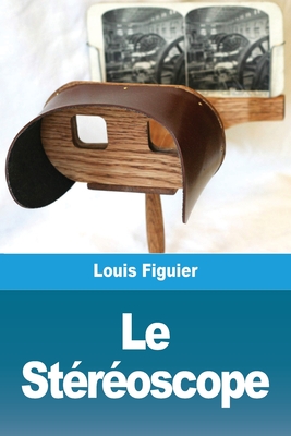 Le Stereoscope - Figuier, Louis