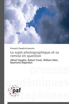 Le Sujet Photographique Et Sa Remise En Question - Papadimitropoulos-P