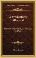 Le Syndicalisme Allemand: Resume Historique, 1848-1903 (1904)