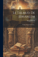 Le Talmud De Jrusalem: Traits Yebamoth Et Sota...