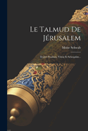 Le Talmud de J?rusalem: Trait?s Pesahim, Y?ma Et Scheqalim...