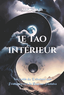 Le Tao Intrieur: Un Guide du Dbutant aux Pratiques et  la Sagesse Taostes