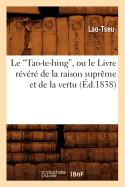 Le Tao-Te-Hing, Ou Le Livre Rvr de la Raison Suprme Et de la Vertu (Ed.1838)