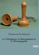 Le Telephone, Le Microphone Et Le Phonographe